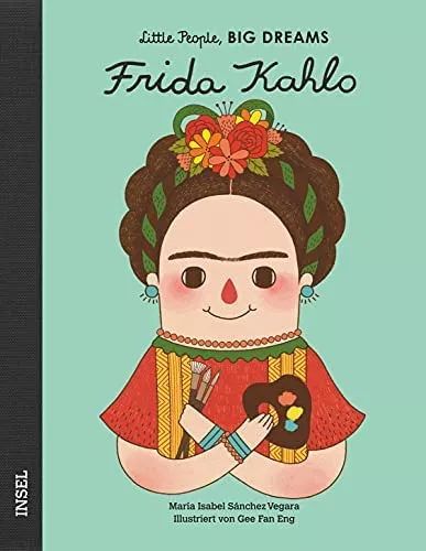 Frida Kahlo: Little People, Big Dreams. Deutsche Ausgabe : Sánchez Vegara, María Isabel, Eng, Gee Fan, Becker, Svenja: Amazon.de: Bücher