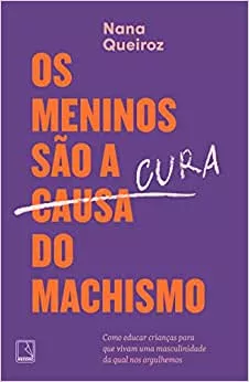 Os meninos são a cura do machismo : Queiroz, Nana: Livros — Amazon