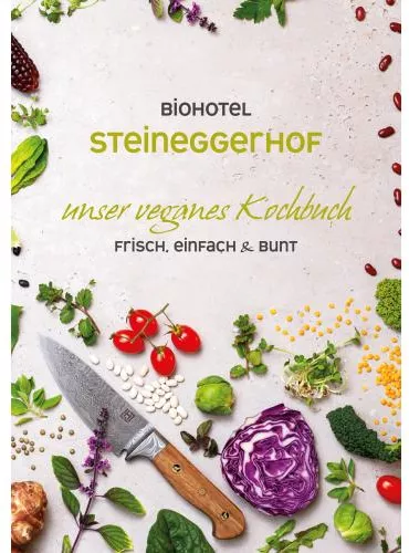 Bio Hotel Steineggerhof "unser veganes Kochbuch"