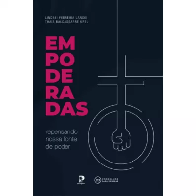 Empoderadas: repensando nossa fonte de poder | Lindsei Lanski e Thais Urel