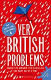 Very British Problems: Making Life Awkward for Ourselves, One Rainy Day at a Time