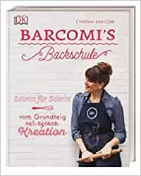 Barcomi's Backschule: Schritt für Schritt - vom Grundteig zur eigenen Kreation : Barcomi, Cynthia: Amazon.de: Bücher