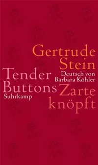 Gertrude Stein: Zarte Knöpfe - Tender Buttons. Deutsch - Englisch - Perlentaucher