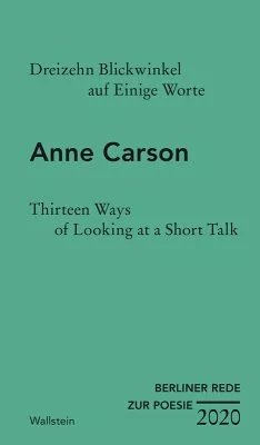 Dreizehn Blickwinkel auf Einige Worte / Thirteen Ways of Looking at a Short Talk … von Anne Carson - Portofrei bei bücher.de