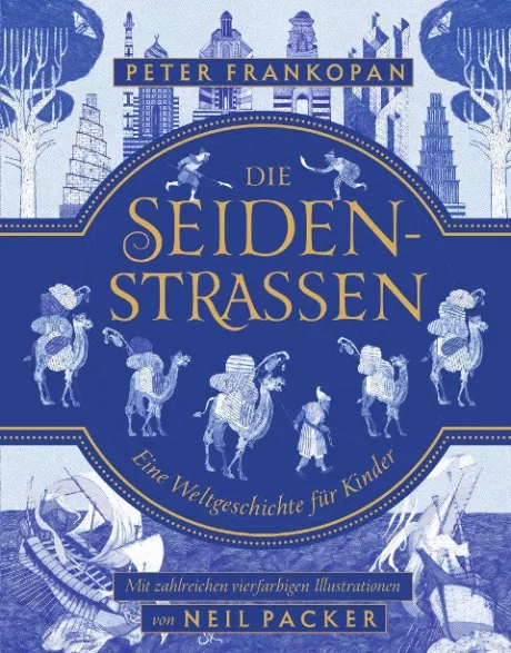 Die Seidenstraßen - Eine Weltgeschichte für Kinder – Batschino