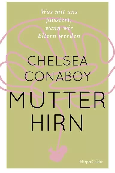 Chelsea Conaboy: Mutterhirn. Was mit uns passiert, wenn wir Eltern werden bei hugendubel.de. Online bestellen oder in der Filiale abholen.
