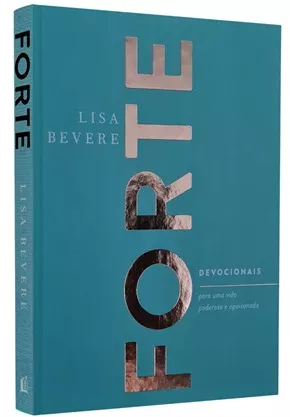 Forte: Devocionais Para Uma Vida Poderosa e Apaixonada | Lisa Bevere