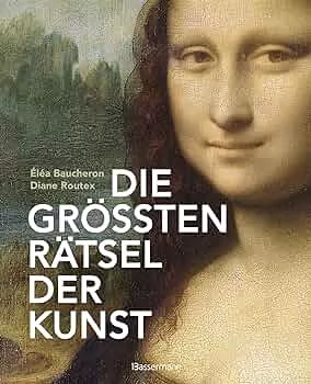 Die größten Rätsel der Kunst. Die geheimen Botschaften hinter den bedeutendsten Werken der Kunstgeschichte. (Buch)