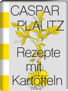 Caspar Plautz. Rezepte mit Kartoffeln