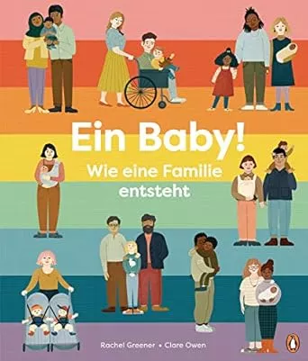 Ein Baby! Wie eine Familie entsteht: Sachbilderbuch für Kinder ab 5 Jahren : Greener, Rachel, Owen, Clare, Maier, Mika: Amazon.de: Books