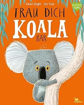 Trau dich, Koalabär: Ein Bilderbuch über Gefühle wie Mut und Selbstvertrauen (Bright/Field Bilderbücher) : Bright, Rachel, Field, Jim, Jüngert, Pia: Amazon.de: Bücher