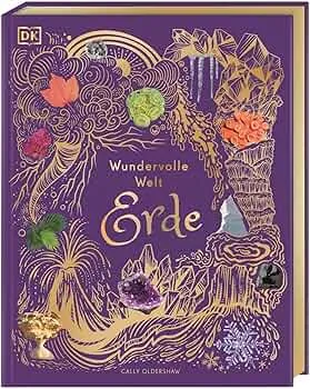Wundervolle Welt. Erde: Ein Natur-Bilderbuch für die ganze Familie. Hochwertig ausgestattet mit Lesebändchen, Goldfolie und Goldschnitt. Für Kinder ab 7 Jahren : DK Verlag - Kids, Oldershaw, Cally, Rizza, Angela, Long, Daniel, Reit, Birgit: Amazon.de: Bøger