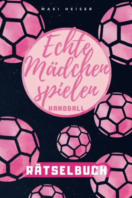 Echte Mädchen spielen Handball Rätselbuch: Rätselspaß für die kleine Handballerin | Geschenkidee für die Handball-Spielerin : Heiser, Maxi: Amazon.de: Bøger