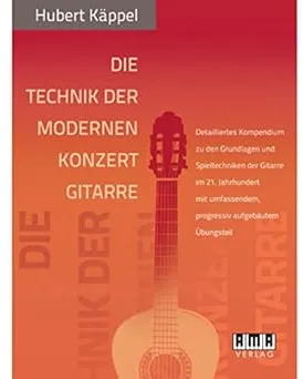Die Technik der modernen Konzertgitarre: Detailliertes Kompendium zu den Grundlagen und Spieltechniken der Gitarre im 21. Jahrhundert mit umfassendem, progressiv aufgebautem Übungsteil : Käppel, Hubert: Amazon.de: Bücher