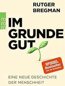 Im Grunde gut: Eine neue Geschichte der Menschheit : Bregman, Rutger, Faure, Ulrich, Busse, Gerd: Amazon.de: Bücher