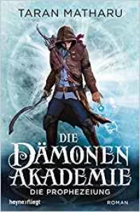 Die Dämonenakademie - Die Prophezeiung: Roman Dämonenakademie-Serie, Band 3: Amazon.de: Taran Matharu, Michael Pfingstl: Amazon.de