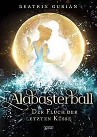 Alabasterball: Der Fluch der letzten Küsse: Amazon.de: Beatrix Gurian: BÃ¼cher
